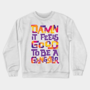 Damn It Feels Good to be a Gangster Crewneck Sweatshirt